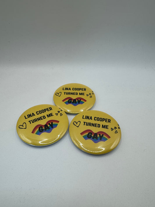 "Lina Cooper Turned Me Gay" | Pin Button