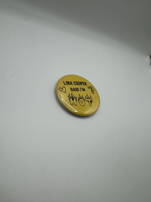 "Lina Cooper said I'm hot" | Pin Button