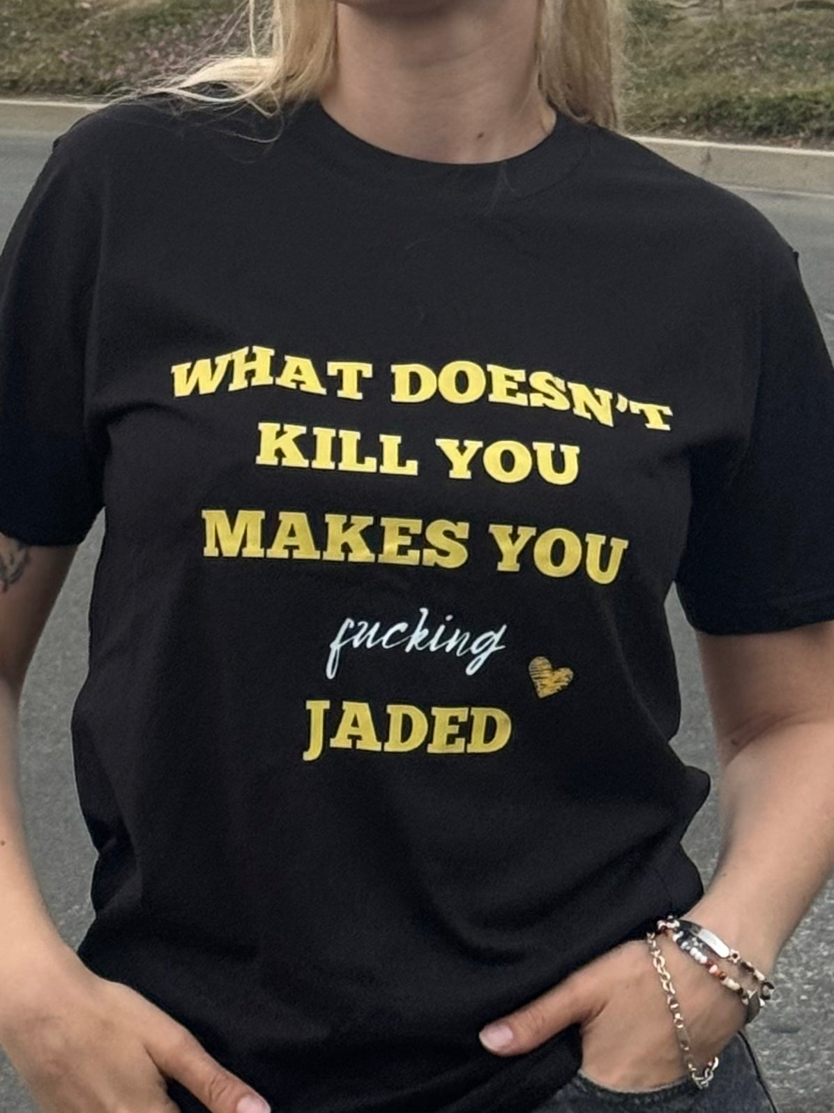 A WHAT DOESN'T KILL YOU MAKES YOU FUCKING JADED | Short Sleeve T-Shirt